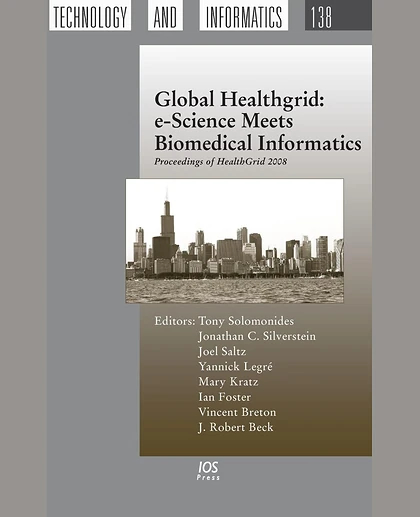 Global Healthgrid: E-Science Meets Biomedical Informatics: Proceedings of Healthgrid 2008, 1st Edition