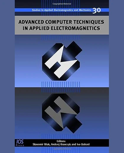 Advanced Computer Techniques in Applied Electromagnetics.
