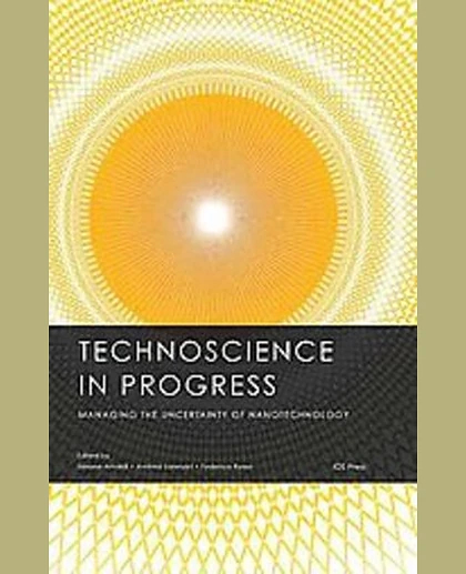 Technoscience in Progress: Managing the Uncertainty of Nanotechnology