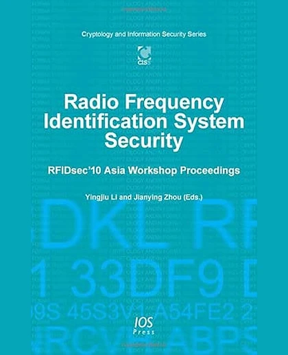 Radio Frequency Identification System Security: Rfidsec'10 Asia Workshop Proceedings