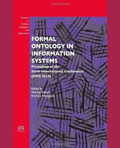 Formal Ontology in Information Systems: Proceedings of the Sixth International Conference (FOIS 2010)