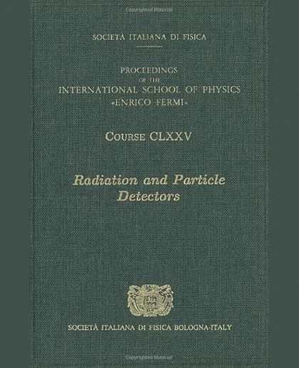 Radiation and Particle Detectors: Proceedings of the International School of Physics "Enrico Fermi", Varenna on Lake Como, Villa Monastero, 20-25 July 2009