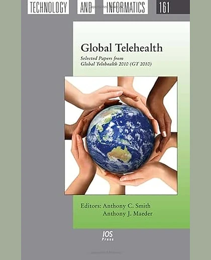 Global Telehealth: Selected Papers from Global Telehealth 2010 (GT 2010), 15th International Conference of the International Society for Telemedicine and Ehealth and 1st National Conference of the Australasian Telehealth Society