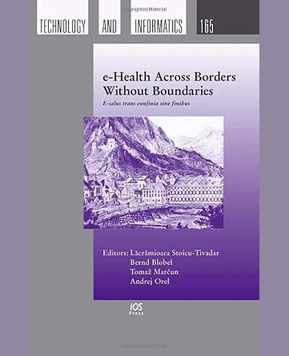 E-Health Across Borders Without Boundaries: Proceedings of the EFMI Special Topic Conference, 14-15 April 2011, Laško, Slovenia = E-Salus Trans Confinia Sine Finibus, 1st Edition