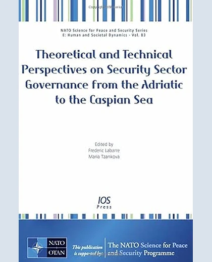 Theoretical and Technical Perspectives on Security Sector Governance from the Adriatic to the Caspian Sea