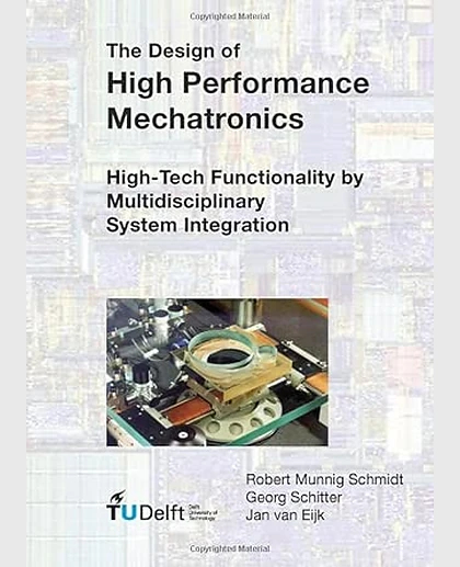 The Design of High Performance Mechatronics: High-Tech Functionality by Multidisciplinary System Integration, 1st Edition