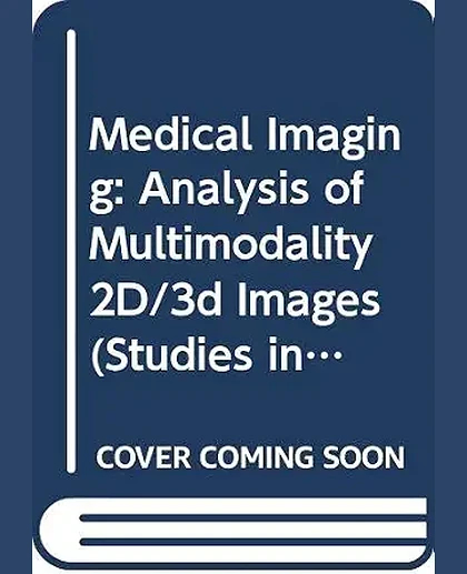 Medical Imaging: Analysis of Multimodality 2D/3D Images, 1st Edition