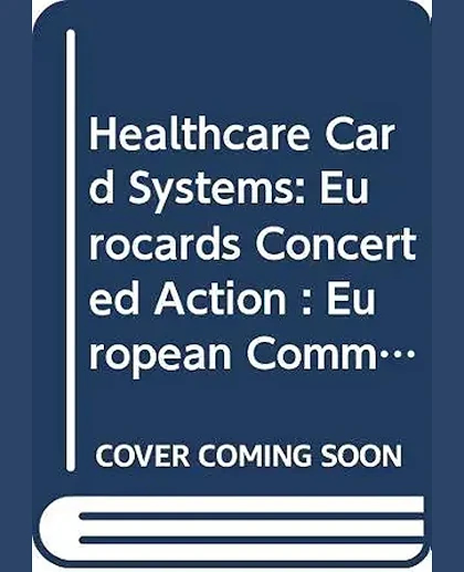 Healthcare Card Systems: EUROCARDS Concerted Action Results and Recommandations, 1st Edition