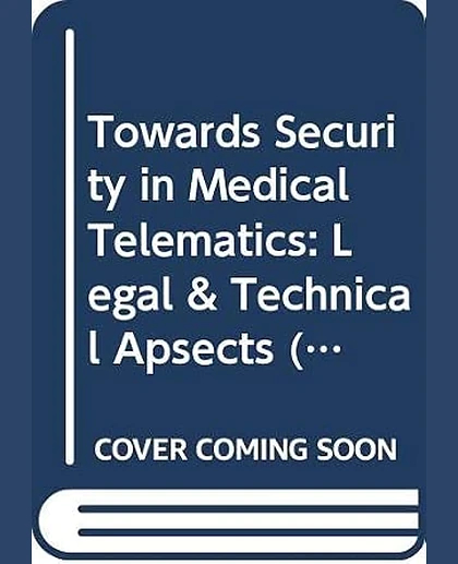 Towards Security in Medical Telematics: Legal and Technical Aspects, 1st Edition