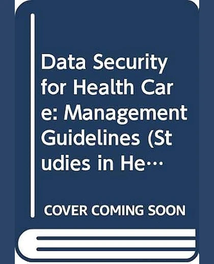 Data Security for Healthcare: I. Management Guidelines, 1st Edition