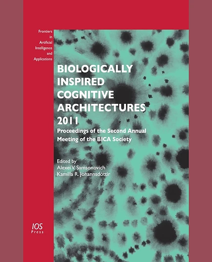 Biologically Inspired Cognitive Architectures 2011: Proceedings of the Second Annual Meeting of the BICA Society