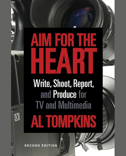 Aim for the Heart: Write, Shoot, Report and Produce for TV and Multimedia, 2nd Edition