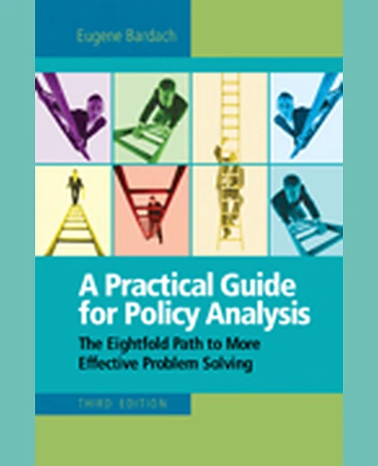 A Practical Guide for Policy Analysis: The Eightfold Path to More Effective Problem Solving, 3rd Edition