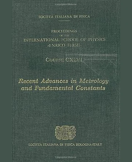 Recent Advances in Metrology and Fundamental Constants: Varenna on Lake Como, Villa Monastero, 25 July-4 August 2000