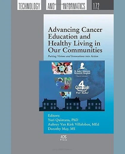 Advancing Cancer Education and Healthy Living in Our Communities: Putting Visions and Innovations into Action: Selected Papers from the St. Jude Cure4kids Global Summit 2011