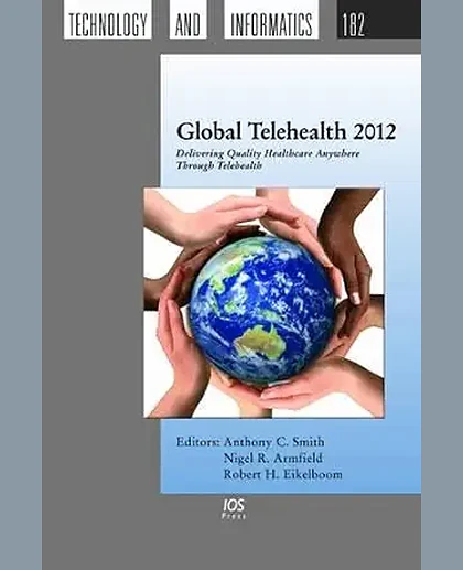 Global Telehealth 2012: Delivering Quality Healthcare Anywhere Through Telehealth: Selected Papers from Global Telehealth 2012 (Gt2012)