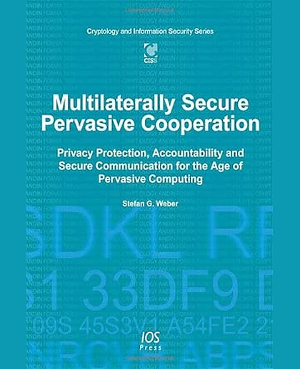 Multilaterally Secure Pervasive Cooperation: Privacy Protection, Accountability and Secure Communication for the Age of Pervasive Computing