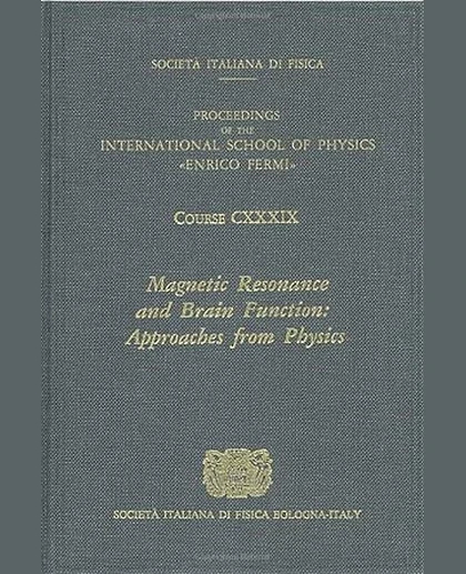 Magnetic Resonance and Brain Function: Approaches from Physics: Proceedings of the International School of Physics "Enrico Fermi", Course Cxxxix, Varenna on Lake Como, Villa Monastero, 23 June-3 July 1998
