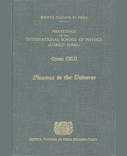 Plasmas in the Universe: Proceedings of the International School of Physics "Enrico Fermi", Course CXLII, Varenna on Lake Como, Villa Monastero, 6-16 July 1999