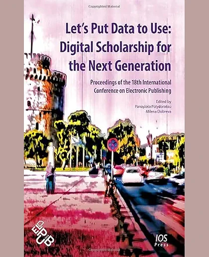 Let's Put Data to Use: Digital Scholarship for the Next Generation; Proceedings of the 18th International Conference on Electronic Publishing