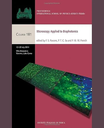 Microscopy Applied to Biophotonics: Proceedings of the International School of Physics "Enrico Fermi", Course 181, Varenna on Lake Como, Villa Monastero, 12-22 July 2011
