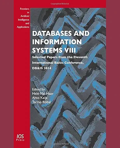 Databases and Information Systems VIII: Selected Papers from the Eleventh International Baltic Conference, DB & IS 2014, 1st Edition
