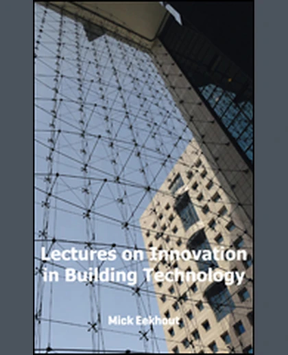 Lectures on Innovation in Building Technology: Lecture Articles for Students of Architecture Delft 1992-2015 / Nottingham 2005-2011, 1st Edition