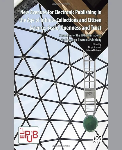 New Avenues for Electronic Publishing in the Age of Infinite Collections and Citizen Science: Scale, Openness and Trust: Proceedings of the 19th International Conference on Electronic Publishing