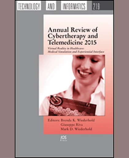 Annual Review of Cybertherapy and Telemedicine 2015: Virtual Reality in Healthcare: Medical Simulation and Experiential Interface, 1st Edition