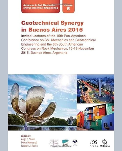 Geotechnical Synergy in Buenos Aires 2015: Invited Lectures of the 15th Pan-American Conference on Soil Mechanics and Geotechnical Engineering and the 8th South American Congress on Rock Mechanics, 15-18 November 2015, Buenos Aires, Argentina