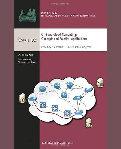 Grid and Cloud Computing: Concepts and Practical Applications: Procedings of the International School of Physics "Enrico Fermi"