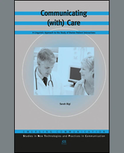 Communicating (with) Care: A Linguistic Approach to the Study of Doctor-Patient Interactions, 1st Edition