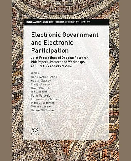 Electronic Government and Electronic Participation: Joint Proceedings of Ongoing Research, Phd Papers, Posters and Workshops of IFIP EGOV and Epart 2016