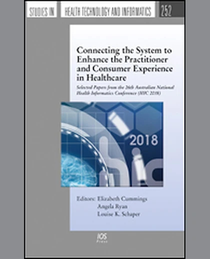 Connecting the System to Enhance the Practitioner and Consumer Experience in Healthcare: Selected Papers from the 26th Australian National Health Informatics Conference (HIC 2018), 1st Edition