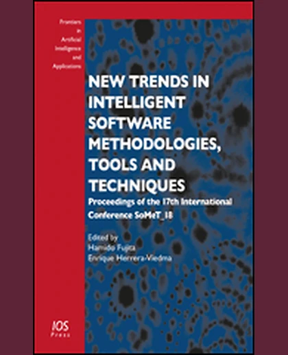 New Trends in Intelligent Software Methodologies, Tools and Techniques: Proceedings of the 17th International Conference SoMeT_18, 1st Edition