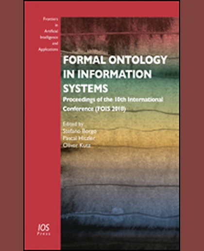 Formal Ontology in Information Systems: Proceedings of the 10th International Conference (FOIS 2018), 1st Edition
