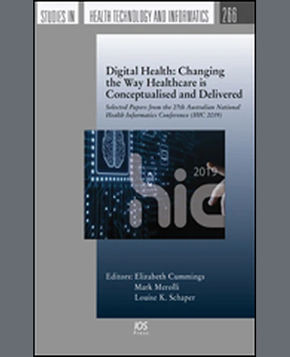 Digital Health: Changing the Way Healthcare Is Conceptualised and Delivered: Selected Papers from the 27th Australian National Health Informatics Conference (HIC 2019), 1st Edition