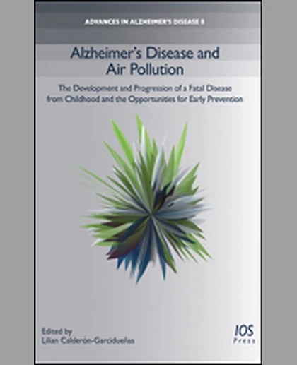 Alzheimer′s Disease and Air Pollution: The Development and Progression of a Fatal Disease from Childhood and the Opportunities for Early Prevention, 1st Edition