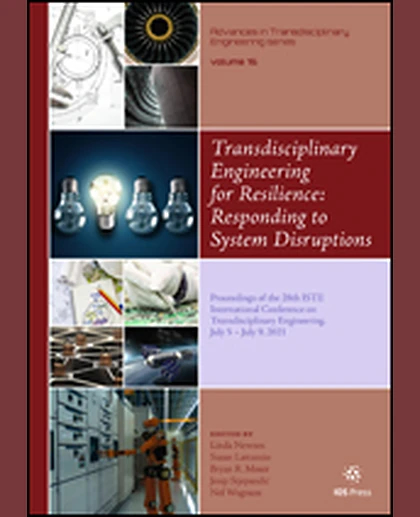 Transdisciplinary Engineering for Resilience: Responding to System Disruptions: Proceedings of the 28th ISTE International Conference on Transdisciplinary Engineering, July 5 – July 9, 2021, 1st Edition