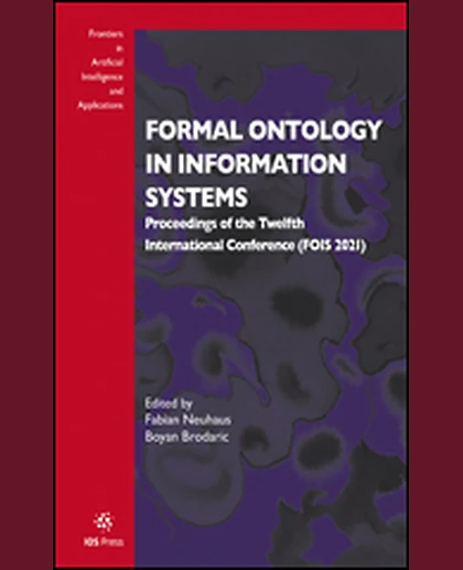Formal Ontology in Information Systems: Proceedings of the Twelfth International Conference (FOIS 2021), 1st Edition