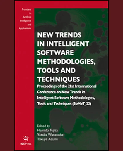 New Trends in Intelligent Software Methodologies, Tools and Techniques: Proceedings of the 21st International Conference on New Trends in Intelligent Software Methodologies, Tools and Techniques (SoMeT_22), 1st Edition