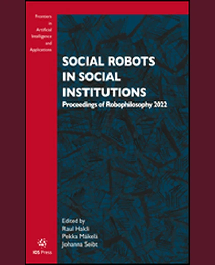 Social Robots in Social Institutions: Proceedings of Robophilosophy 2022, 1st Edition