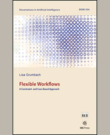 Flexible Workflows: A Constraint- And Case-Based Approach, 1st Edition