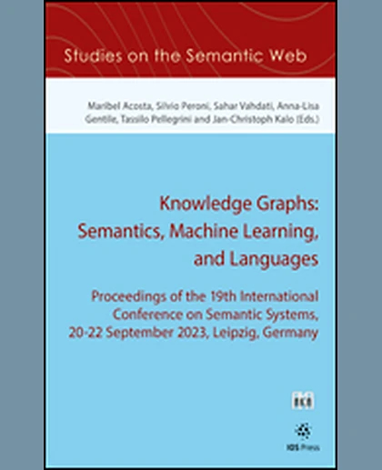 Knowledge Graphs: Semantics, Machine Learning, and Languages: Proceedings of the 19th International Conference on Semantic Systems, 20-22 September 2023, Leipzig, Germany, 1st Edition