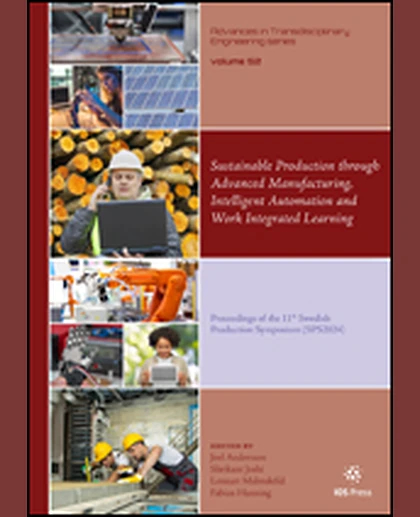 Sustainable Production Through Advanced Manufacturing, Intelligent Automation and Work Integrated Learning: Proceedings of the 11th Swedish Production Symposium (SPS2024), 1st Edition