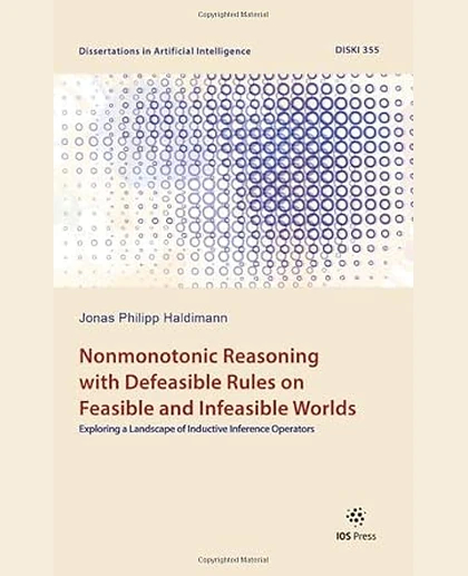 Nonmonotonic Reasoning with Defeasible Rules on Feasible and Infeasible Worlds: Exploring a Landscape of Inductive Inference Operators, 1st Edition