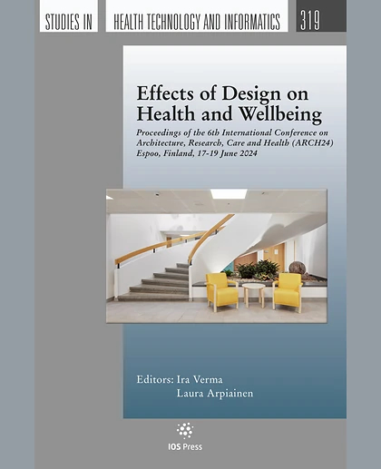 Effects of Design on Health and Wellbeing: Proceedings of the 6th International Conference on Architecture, Research, Care and Health (ARCH24), Espoo, Finland, 17-19 June 2024.