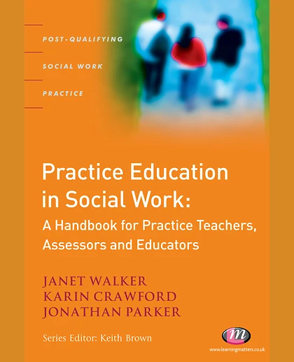 Practice Education in Social Work: A Handbook for Practice Teachers, Assessors and Educators, 1st Edition