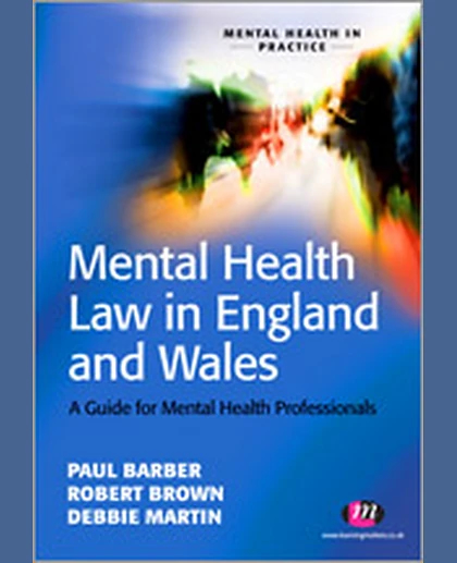 Mental Health Law in England and Wales: A Guide for Mental Health Professionals Including the Text of the Mental Health Act 1983 as Amended by the Mental Health Act 2007