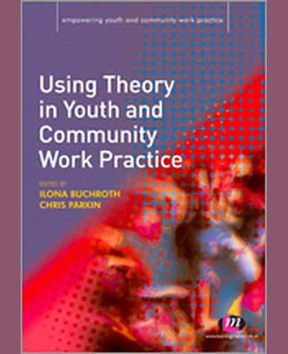 Using Theory in Youth and Community Work Practice, 1st Edition